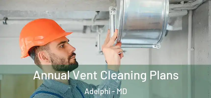 Annual Vent Cleaning Plans Adelphi - MD