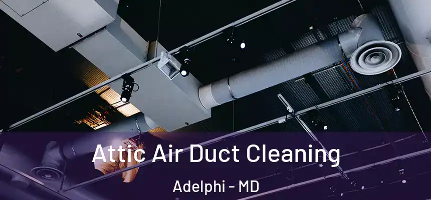 Attic Air Duct Cleaning Adelphi - MD