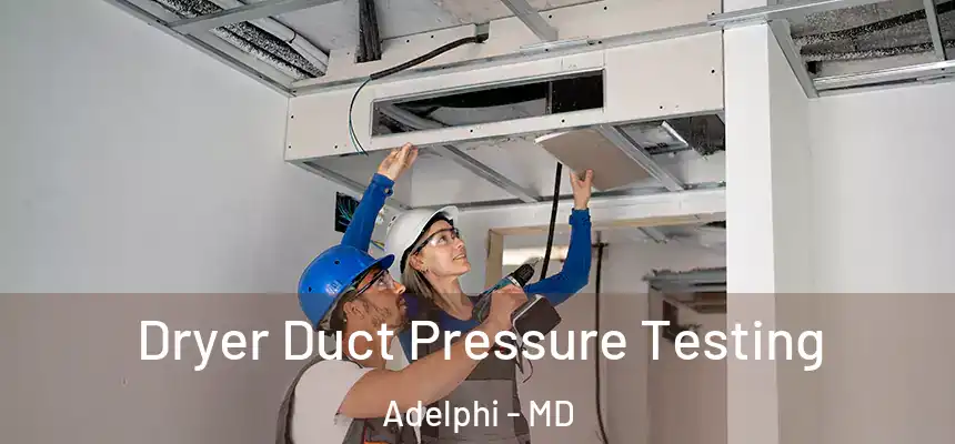 Dryer Duct Pressure Testing Adelphi - MD