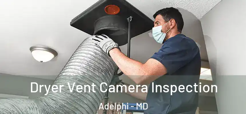  Dryer Vent Camera Inspection Adelphi - MD