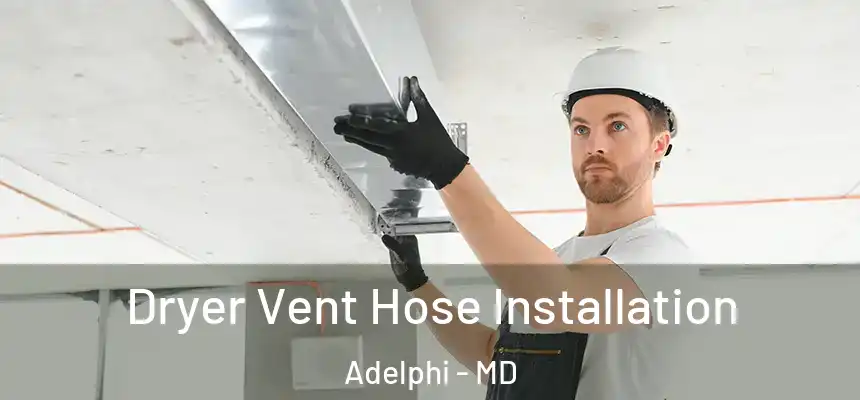  Dryer Vent Hose Installation Adelphi - MD