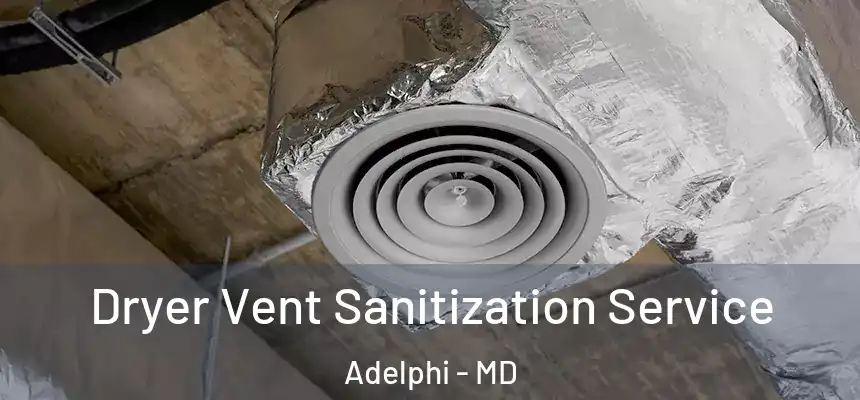  Dryer Vent Sanitization Service Adelphi - MD
