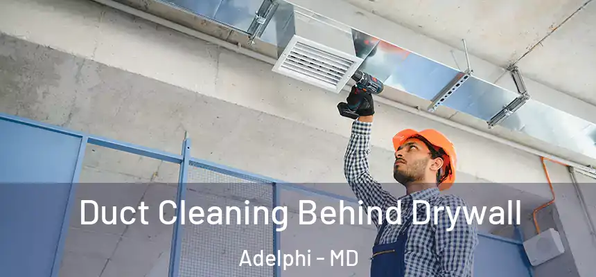 Duct Cleaning Behind Drywall Adelphi - MD