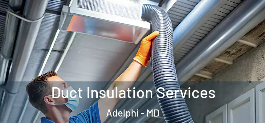 Duct Insulation Services Adelphi - MD