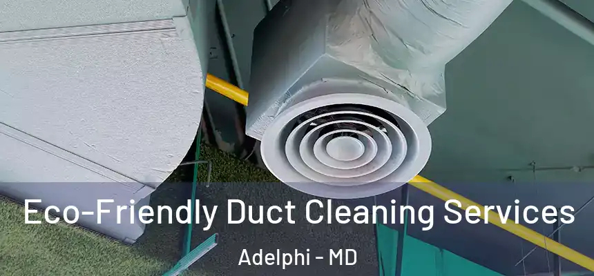 Eco-Friendly Duct Cleaning Services Adelphi - MD