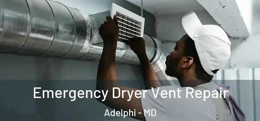 Emergency Dryer Vent Repair Adelphi - MD