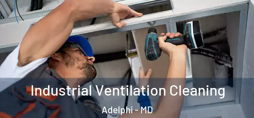 Industrial Ventilation Cleaning Adelphi - MD