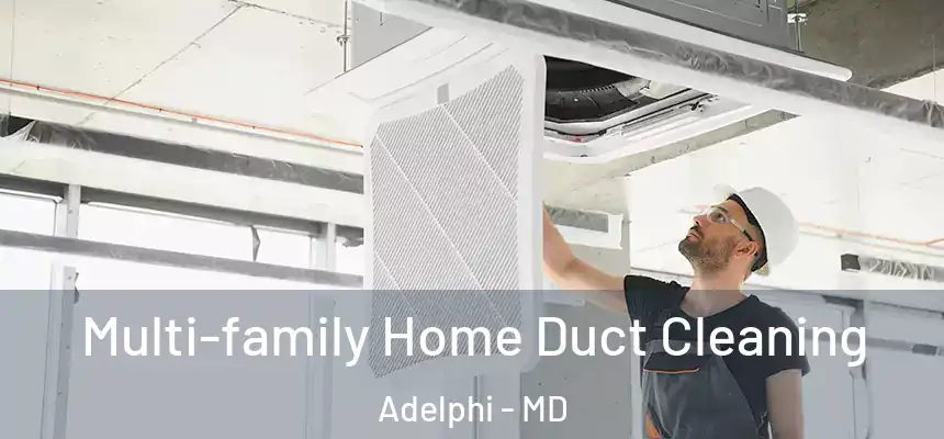 Multi-family Home Duct Cleaning Adelphi - MD