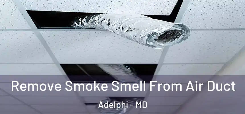 Remove Smoke Smell From Air Duct Adelphi - MD