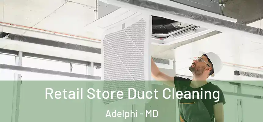  Retail Store Duct Cleaning Adelphi - MD