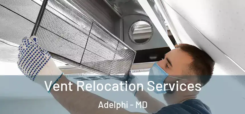Vent Relocation Services Adelphi - MD
